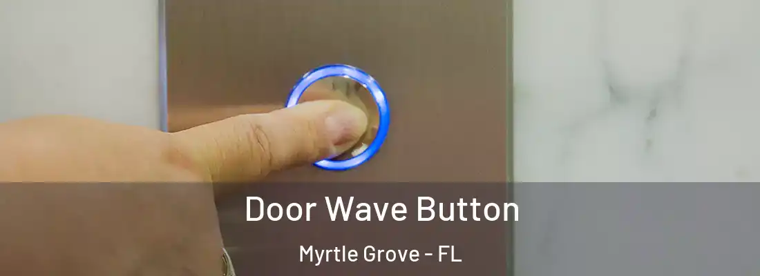  Door Wave Button Myrtle Grove - FL