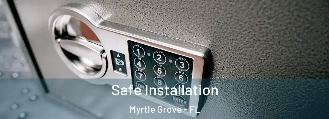  Safe Installation Myrtle Grove - FL